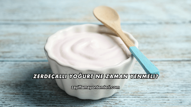 Zerdeçallı Yoğurt Ne Zaman Yenmeli?