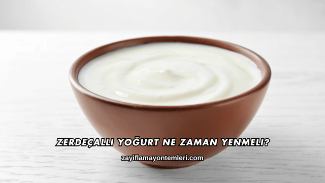 Zerdeçallı Yoğurt Ne Zaman Yenmeli?