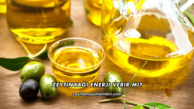 Zeytinyağı Enerji Verir mi?
