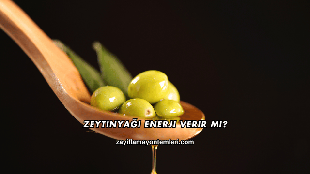Zeytinyağı Enerji Verir mi?