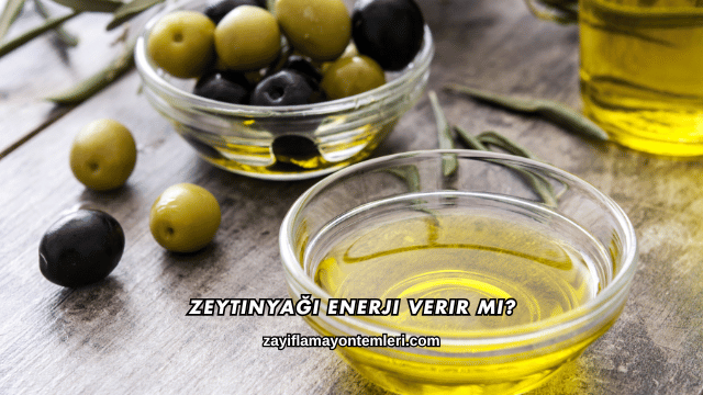 Zeytinyağı Enerji Verir mi?
