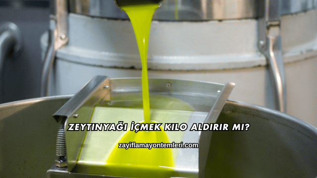 Zeytinyağı İçmek Kilo Aldırır mı?